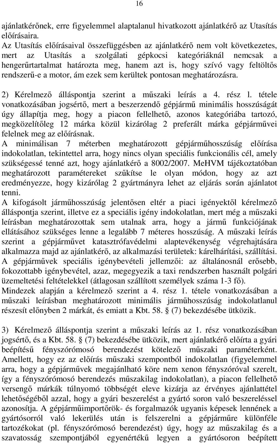 vagy feltöltıs rendszerő-e a motor, ám ezek sem kerültek pontosan meghatározásra. 2) Kérelmezı álláspontja szerint a mőszaki leírás a 4. rész l.