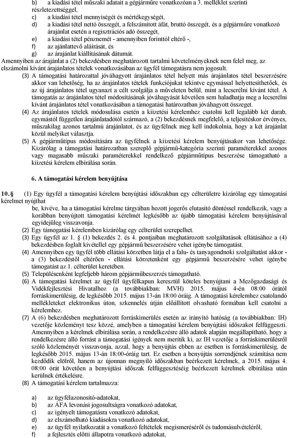 esetén a regisztrációs adó összegét, e) a kiadási tétel pénznemét - amennyiben forinttól eltérő -, f) az ajánlattevő aláírását, és g) az árajánlat kiállításának dátumát.