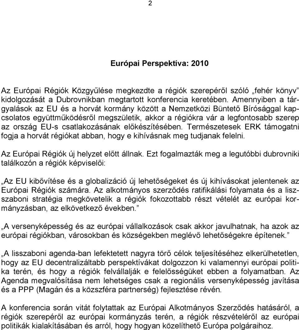 csatlakozásának előkészítésében. Természetesek ERK támogatni fogja a horvát régiókat abban, hogy e kihívásnak meg tudjanak felelni. Az Európai Régiók új helyzet előtt állnak.