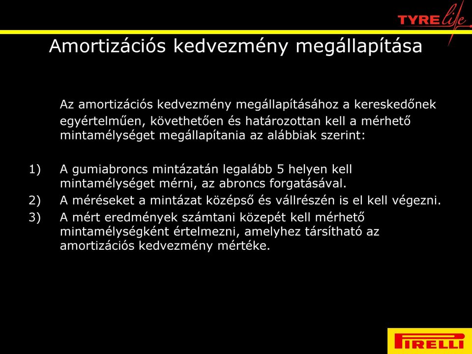 kell mintamélységet mérni, az abroncs forgatásával. 2) A méréseket a mintázat középső és vállrészén is el kell végezni.