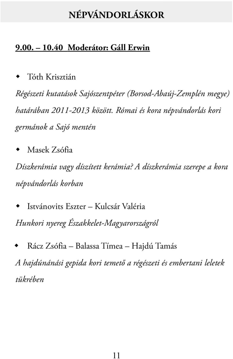 között. Római és kora népvándorlás kori germánok a Sajó mentén Masek Zsófia Díszkerámia vagy díszített kerámia?