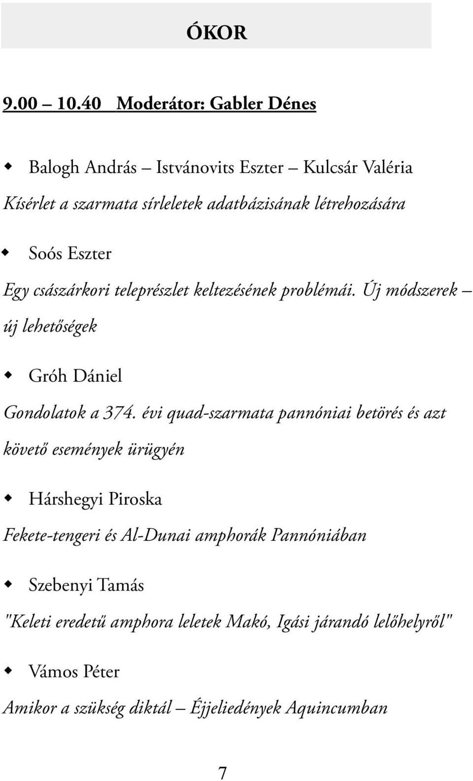 Soós Eszter Egy császárkori teleprészlet keltezésének problémái. Új módszerek új lehetőségek Gróh Dániel Gondolatok a 374.