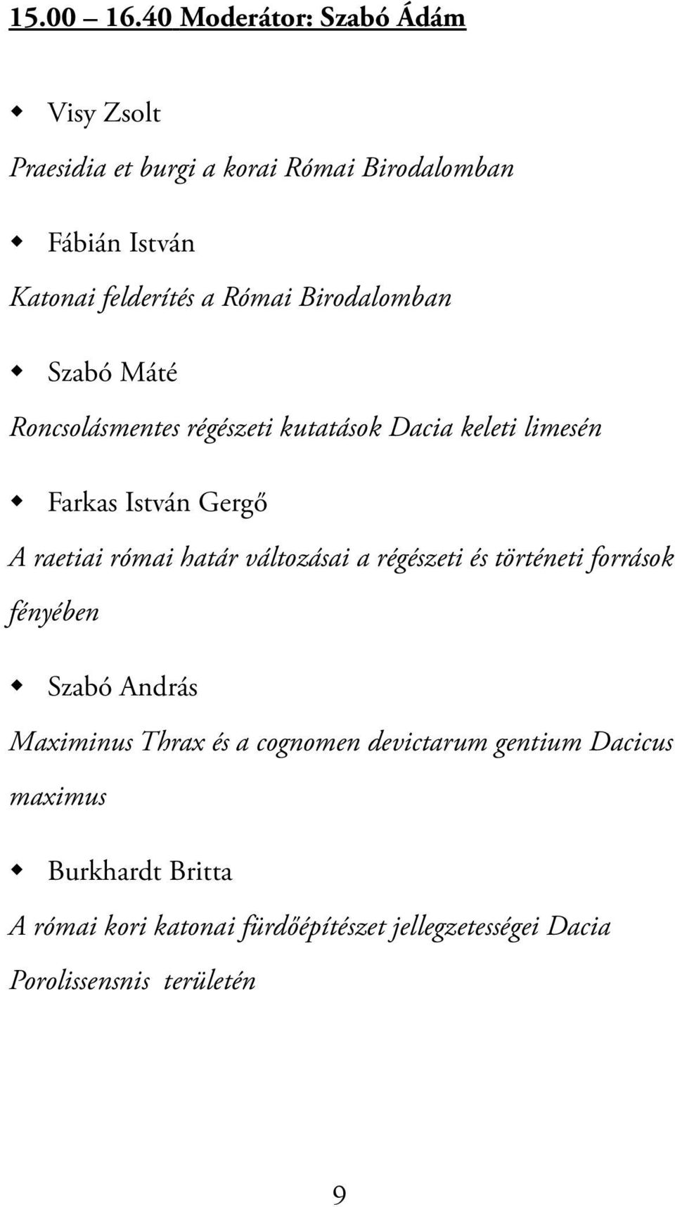 Birodalomban Szabó Máté Roncsolásmentes régészeti kutatások Dacia keleti limesén Farkas István Gergő A raetiai római határ