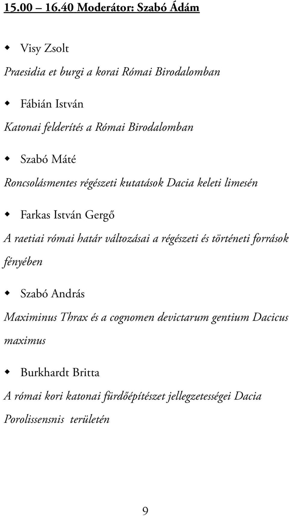 Birodalomban Szabó Máté Roncsolásmentes régészeti kutatások Dacia keleti limesén Farkas István Gergő A raetiai római határ