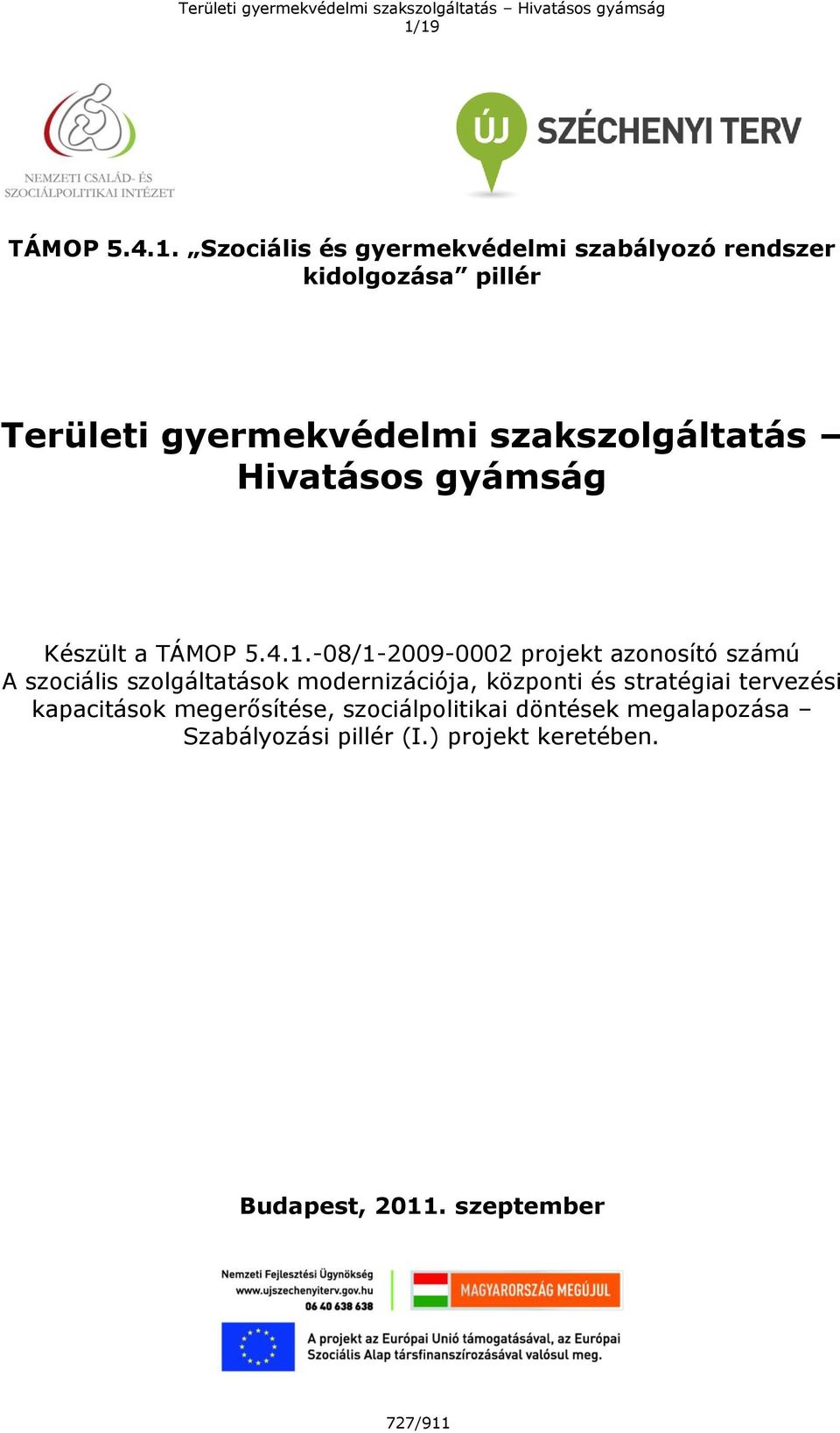 -08/1-2009-0002 projekt azonosító számú A szociális szolgáltatások modernizációja, központi és stratégiai