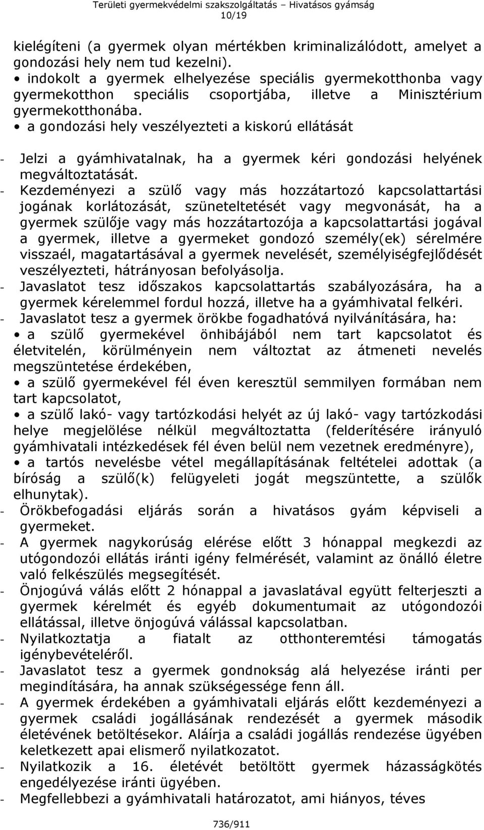a gondozási hely veszélyezteti a kiskorú ellátását - Jelzi a gyámhivatalnak, ha a gyermek kéri gondozási helyének megváltoztatását.