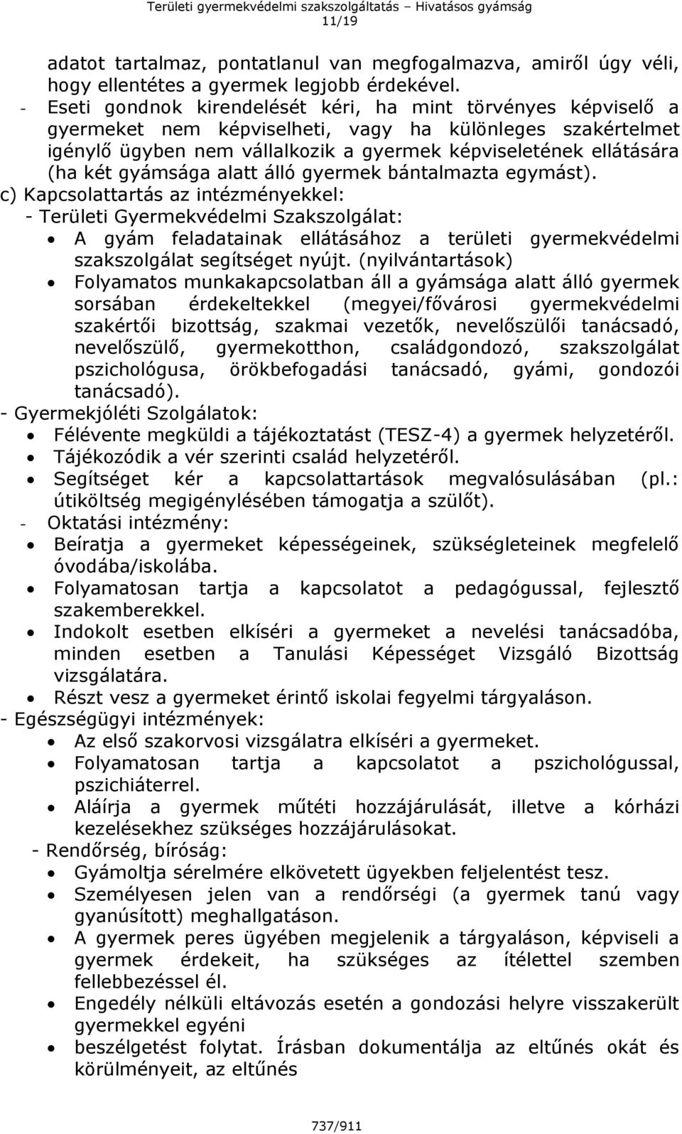 gyámsága alatt álló gyermek bántalmazta egymást).