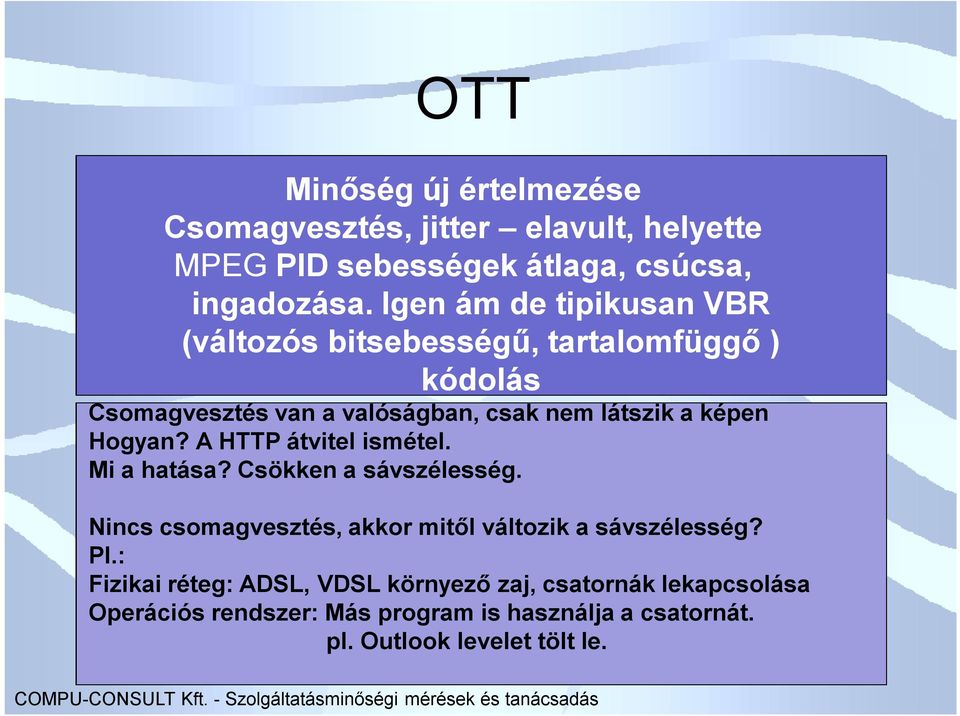 Hogyan? A HTTP átvitel ismétel. Mi a hatása? Csökken a sávszélesség. Nincs csomagvesztés, akkor mitől változik a sávszélesség? Pl.