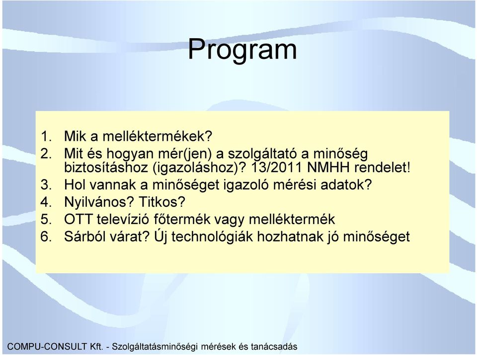 13/2011 NMHH rendelet! 3. Hol vannak a minőséget igazoló mérési adatok? 4.