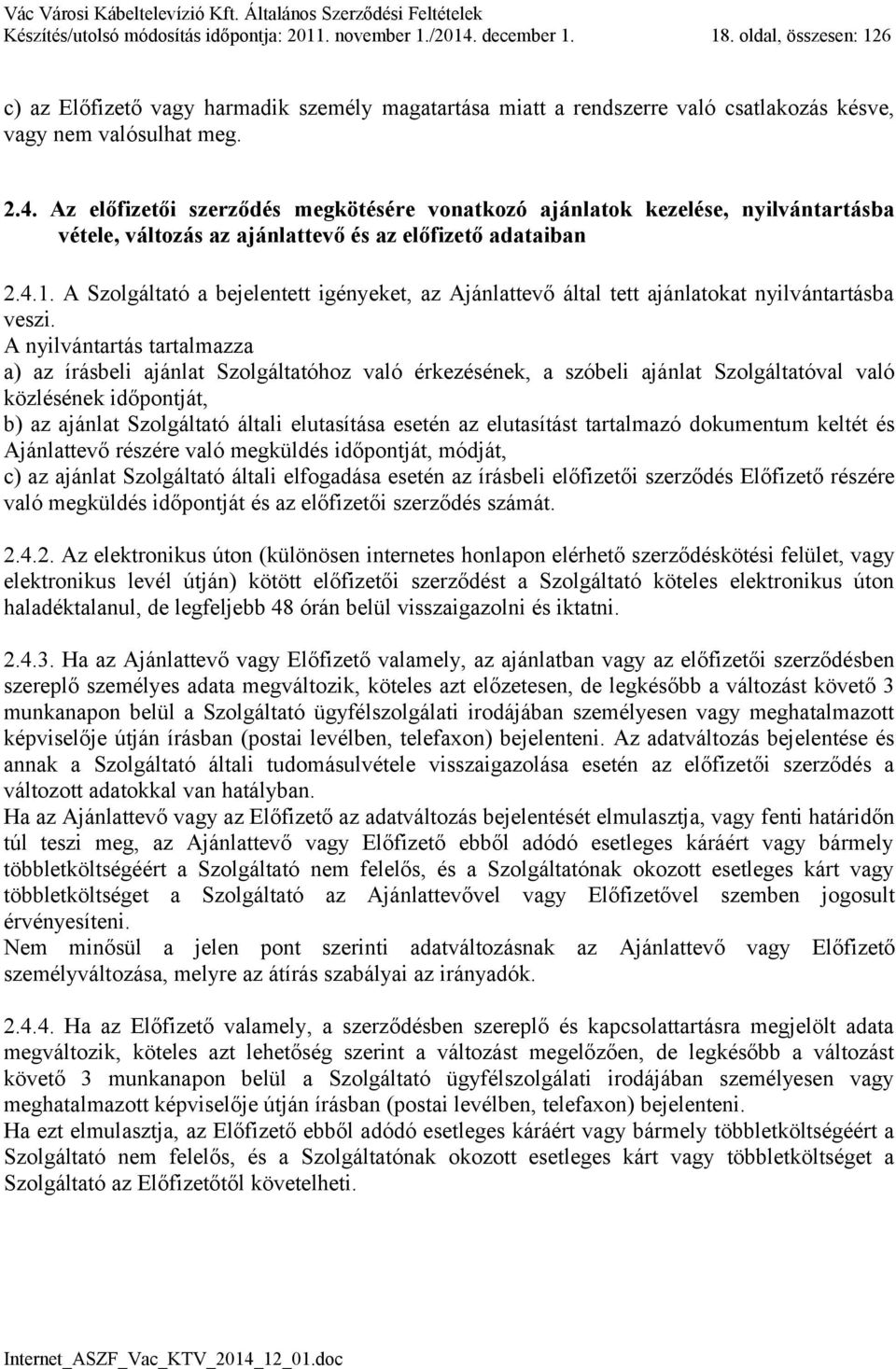 Az előfizetői szerződés megkötésére vonatkozó ajánlatok kezelése, nyilvántartásba vétele, változás az ajánlattevő és az előfizető adataiban 2.4.1.