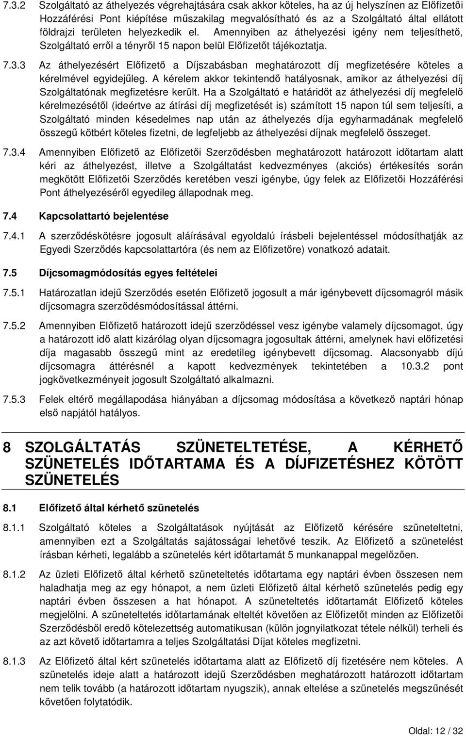3 Az áthelyezésért Elıfizetı a Díjszabásban meghatározott díj megfizetésére köteles a kérelmével egyidejőleg.