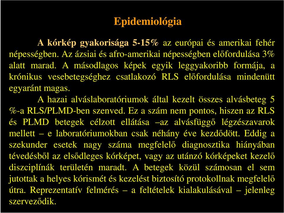 A hazai alváslaboratóriumok által kezelt összes alvásbeteg 5 %-a RLS/PLMD-ben szenved.