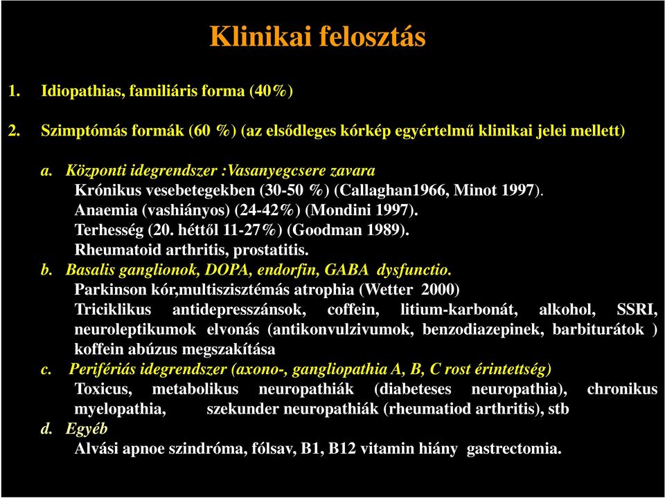 Rheumatoid arthritis, prostatitis. b. Basalis ganglionok, DOPA, endorfin, GABA dysfunctio.