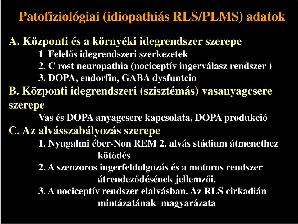 Központi idegrendszeri (szisztémás) vasanyagcsere szerepe Vas és DOPA anyagcsere kapcsolata, DOPA produkció C. Az alvásszabályozás szerepe 1.