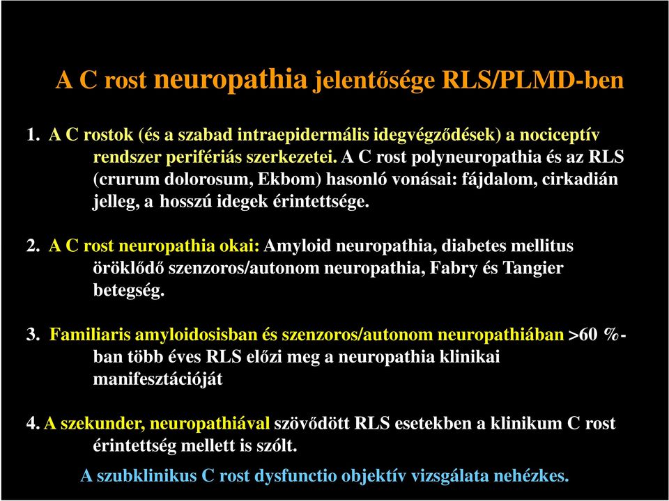 A C rost neuropathia okai: Amyloid neuropathia, diabetes mellitus öröklődő szenzoros/autonom neuropathia, Fabry és Tangier betegség. 3.