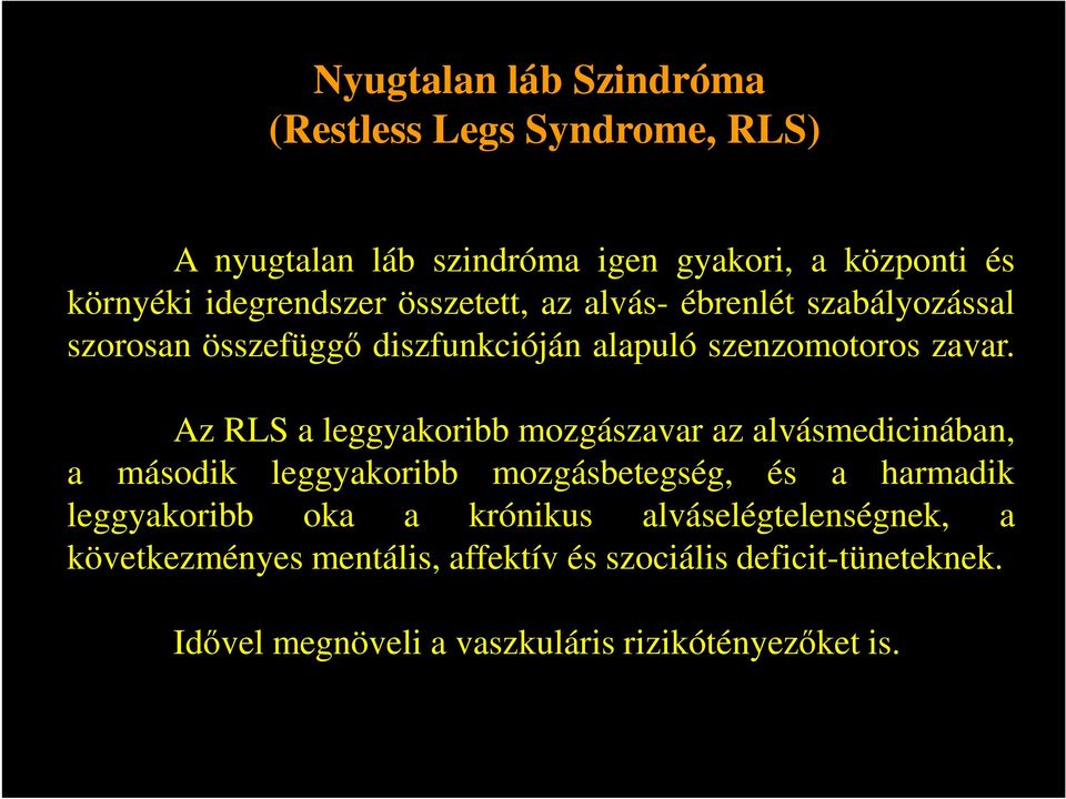Az RLS a leggyakoribb mozgászavar az alvásmedicinában, a második leggyakoribb mozgásbetegség, és a harmadik leggyakoribb oka a