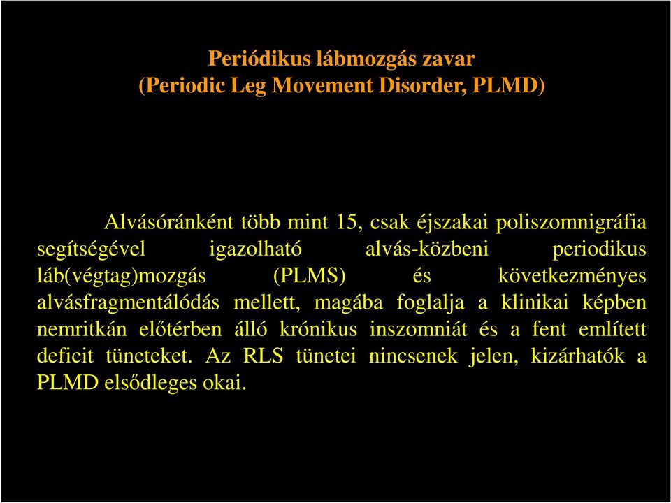 következményes alvásfragmentálódás mellett, magába foglalja a klinikai képben nemritkán előtérben álló