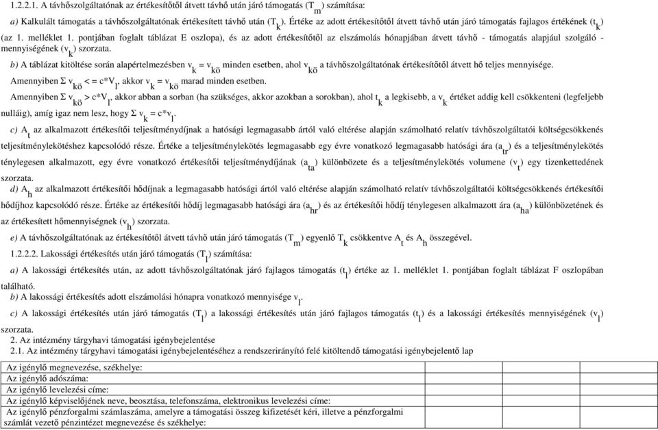 pontjában foglalt táblázat E oszlopa), és az adott értékesítőtől az elszámolás hónapjában átvett távhő - támogatás alapjául szolgáló - mennyiségének (v k ) szorzata.