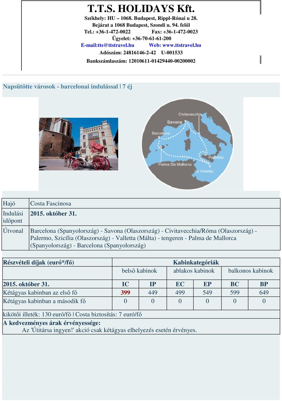 (Olaszország) - Valletta (Málta) - tengeren - Palma de Mallorca (Spanyolország) - Barcelona (Spanyolország) 2015. október 31.