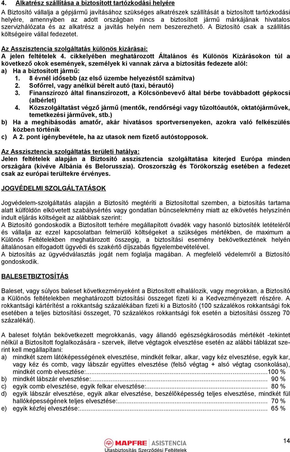 Az Asszisztencia szolgáltatás különös kizárásai: A jelen feltételek 4.