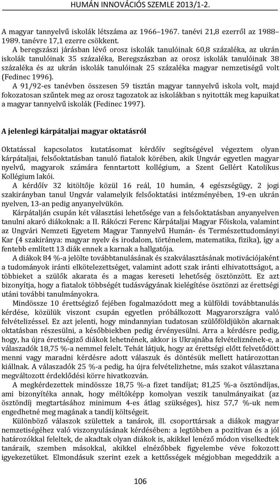 százaléka magyar nemzetiségű volt (Fedinec 1996).