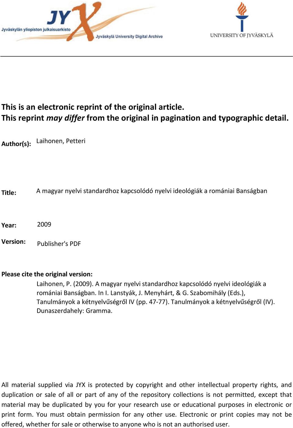 (2009). A magyar nyelvi standardhoz kapcsolódó nyelvi ideológiák a romániai Banságban. In I. Lanstyák, J. Menyhárt, & G. Szabomihály (Eds.), Tanulmányok a kétnyelvűségről IV (pp. 47-77).