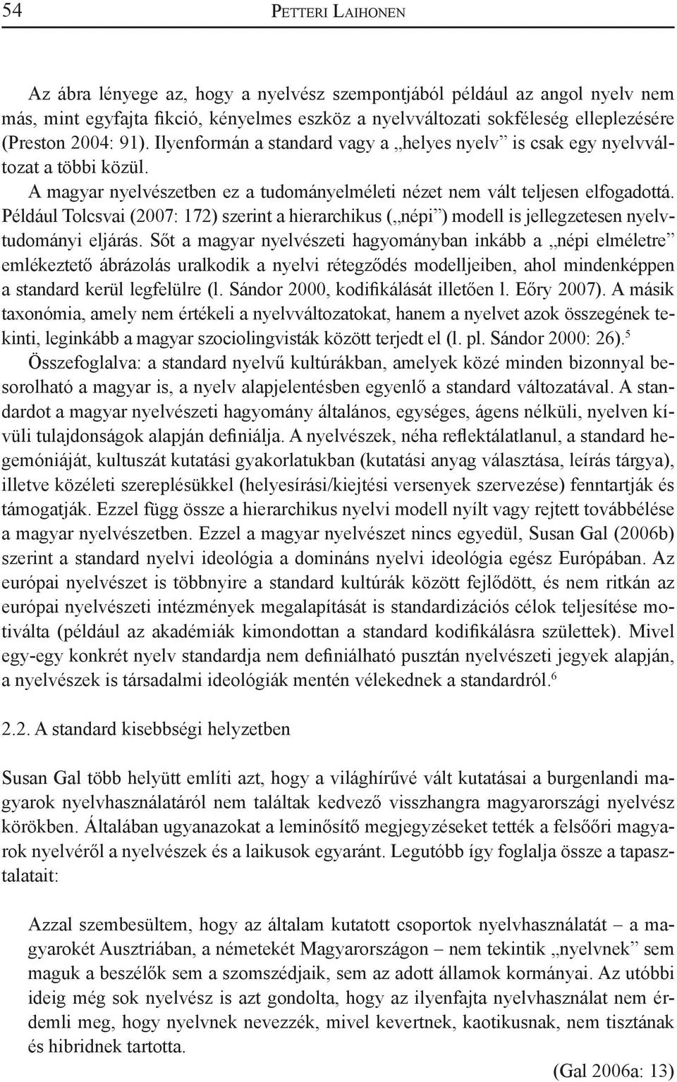 Például Tolcsvai (2007: 172) szerint a hierarchikus ( népi ) modell is jellegzetesen nyelvtudományi eljárás.