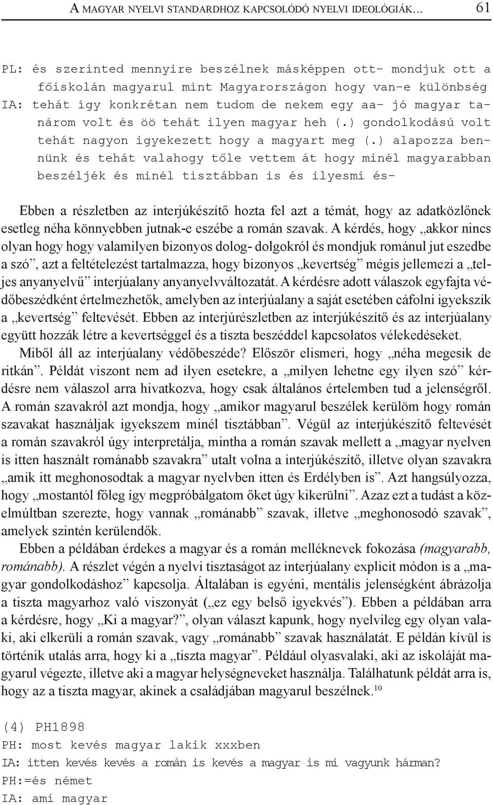 volt és öö tehát ilyen magyar heh (.) gondolkodású volt tehát nagyon igyekezett hogy a magyart meg (.