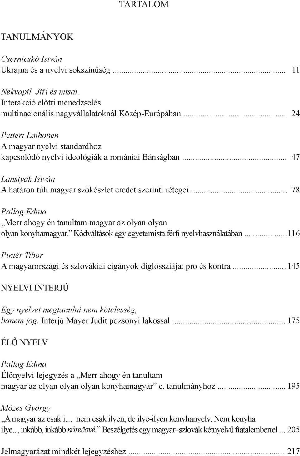 .. Pallag Edina Merr ahogy én tanultam magyar az olyan olyan olyan konyhamagyar. Kódváltások egy egyetemista férfi nyelvhasználatában.