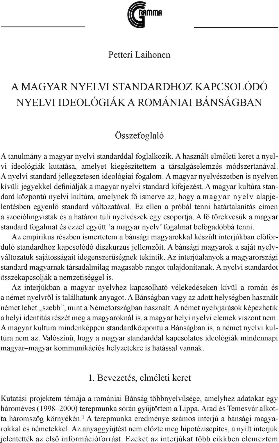 A magyar nyelvészetben is nyelven kívüli jegyekkel definiálják a magyar nyelvi standard kifejezést.