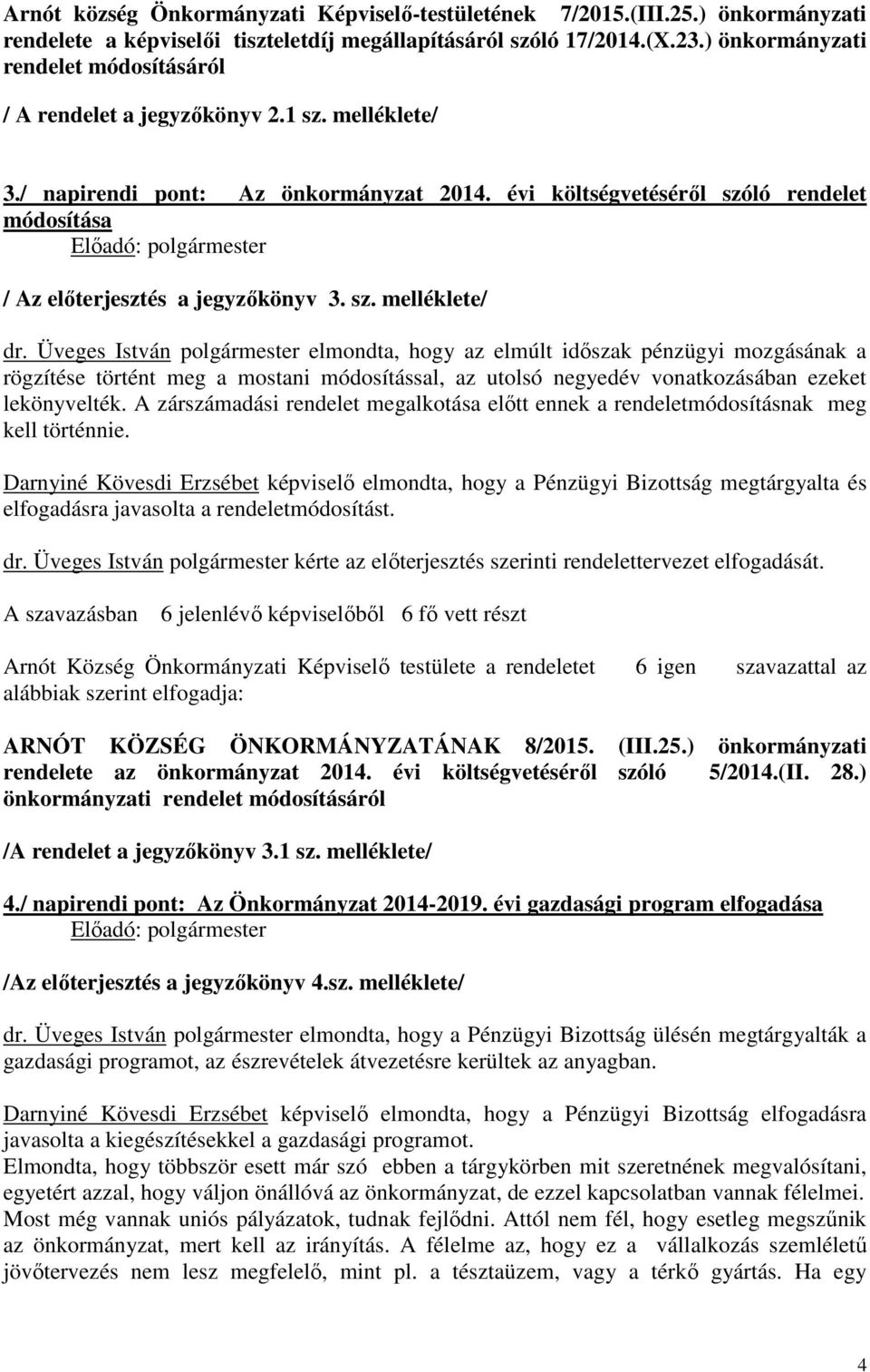 évi költségvetéséről szóló rendelet módosítása / Az előterjesztés a jegyzőkönyv 3. sz. melléklete/ dr.