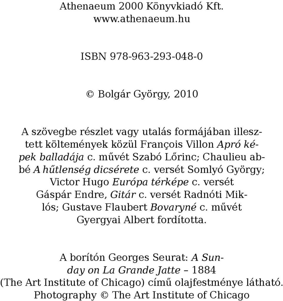 balladája c. művét Szabó Lőrinc; Chaulieu abbé A hűtlenség dicsérete c. versét Somlyó György; Victor Hugo Európa térképe c.
