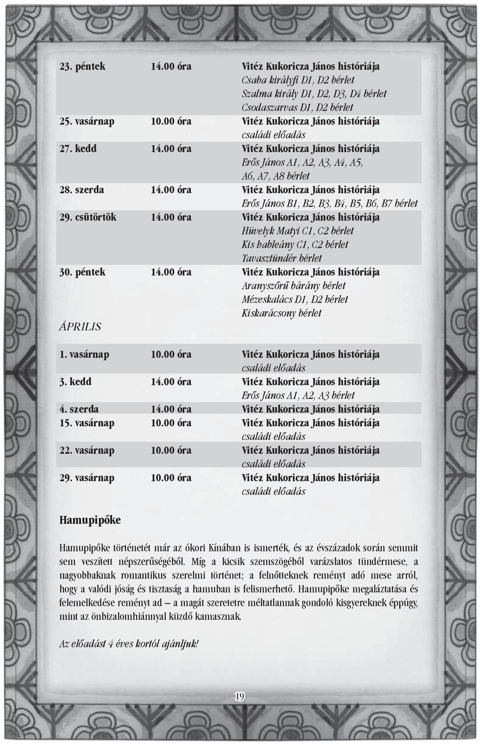 00 óra Vitéz Kukoricza János históriája Erős János B1, B2, B3, B4, B5, B6, B7 bérlet 29. csütörtök 14.