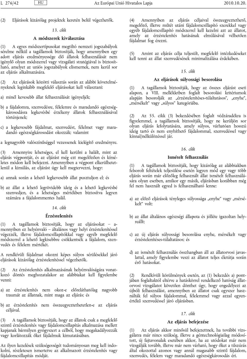 felhasználását nem igénylő olyan módszerrel vagy vizsgálati stratégiával is biztosítható, amelyet az uniós jogszabályok elismernek, nem kerül sor az eljárás alkalmazására.