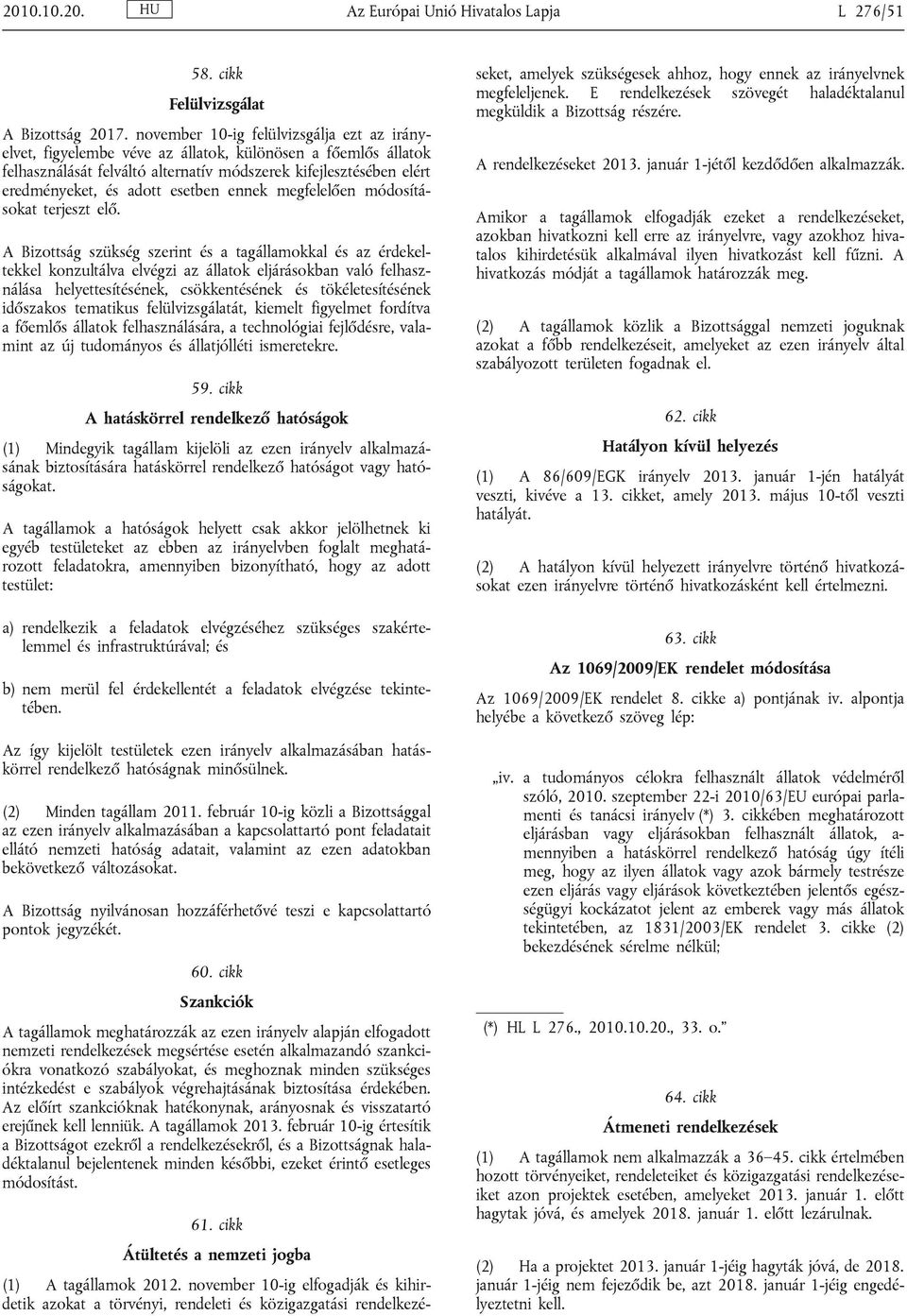 esetben ennek megfelelően módosításokat terjeszt elő.