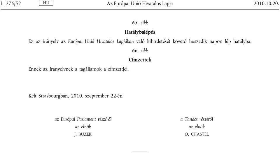 huszadik napon lép hatályba. 66.