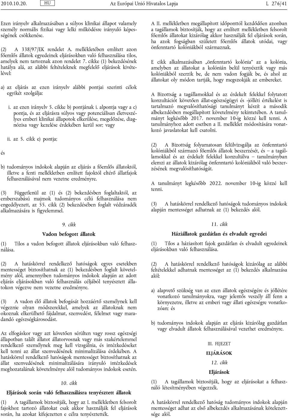 cikke (1) bekezdésének hatálya alá, az alábbi feltételeknek megfelelő eljárások kivételével: a) az eljárás az ezen irányelv alábbi pontjai szerinti célok egyikét szolgálja: és i. az ezen irányelv 5.