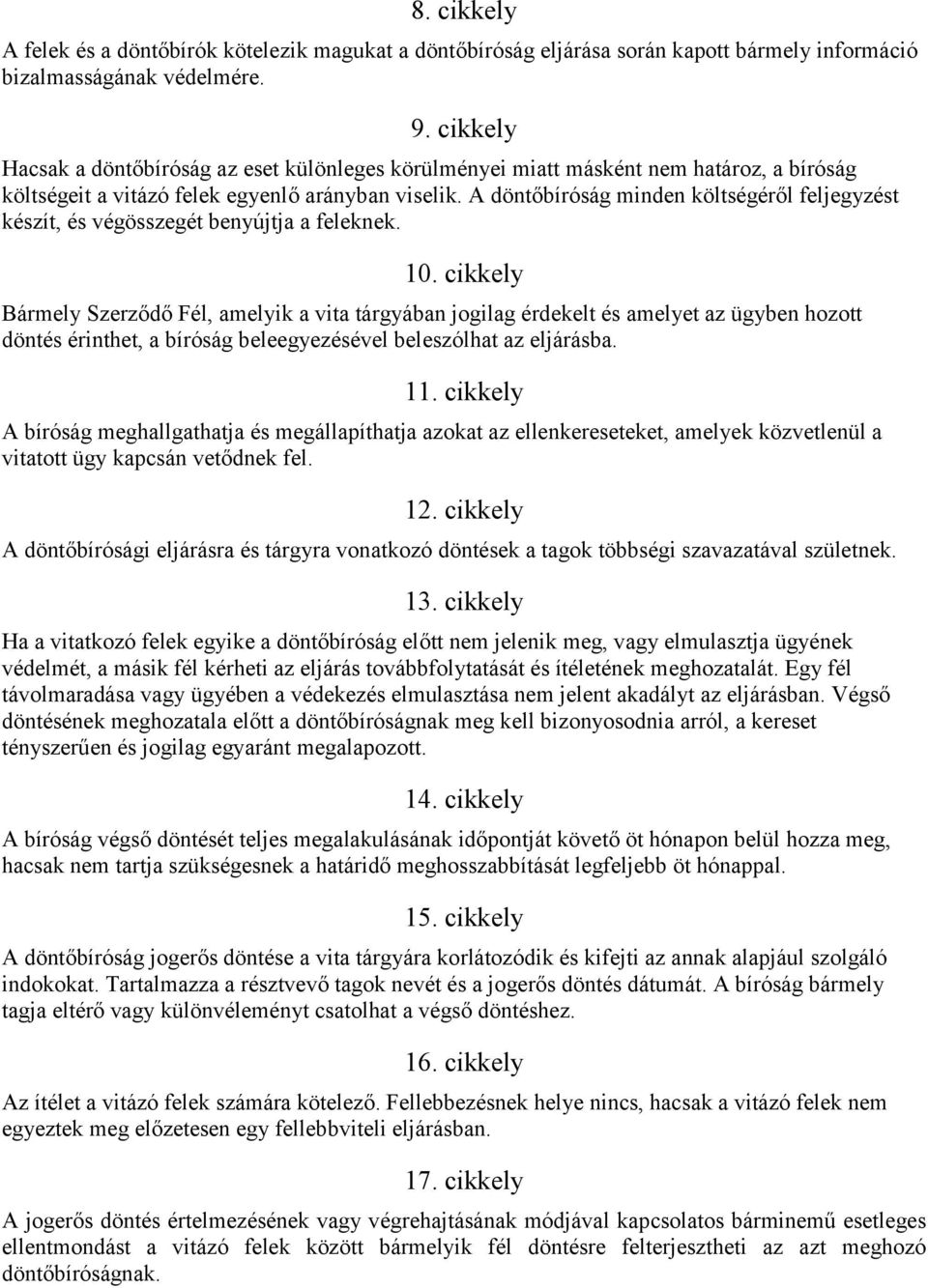 A döntőbíróság minden költségéről feljegyzést készít, és végösszegét benyújtja a feleknek. 10.