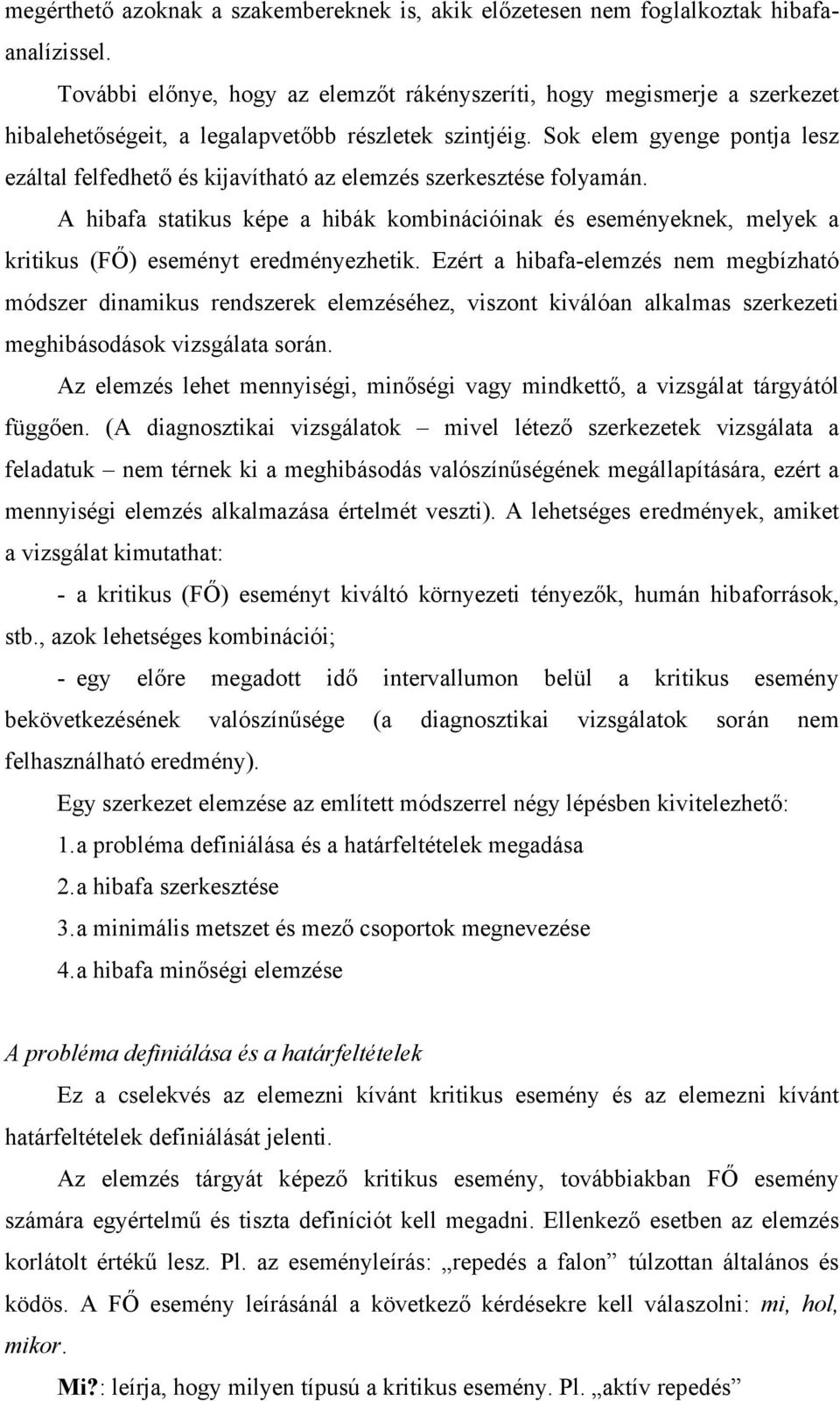Sok elem gyenge pontja lesz ezáltal felfedhető és kijavítható az elemzés szerkesztése folyamán.