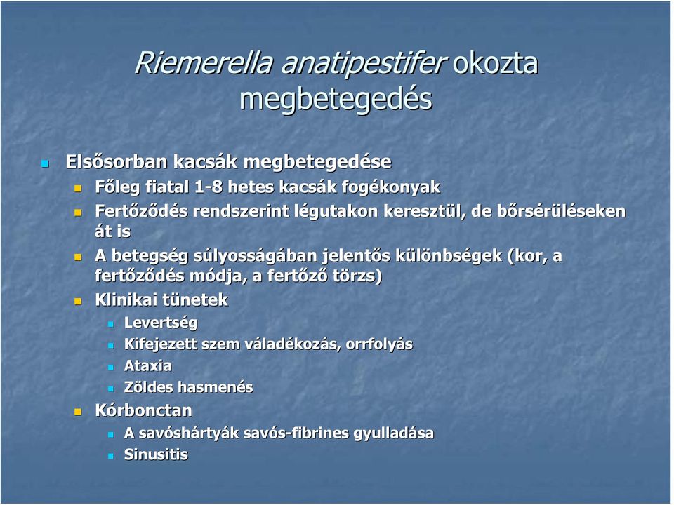 jelentős különbségek (kor, a fertőződés módja, a fertőző törzs) Klinikai tünetek Levertség Kifejezett szem