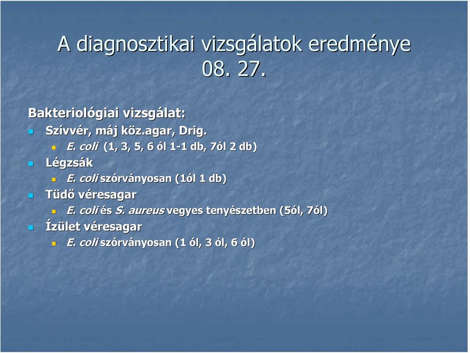coli szórványosan (1ól 1 db) Tüdő véresagar E. coli és S.