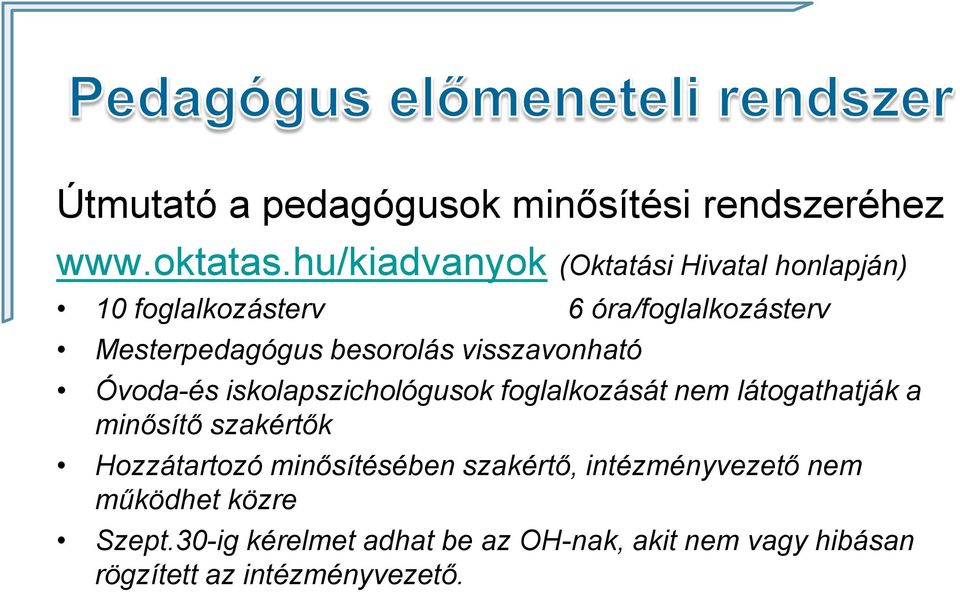 besorolás visszavonható Óvoda-és iskolapszichológusok foglalkozását nem látogathatják a minősítő szakértők