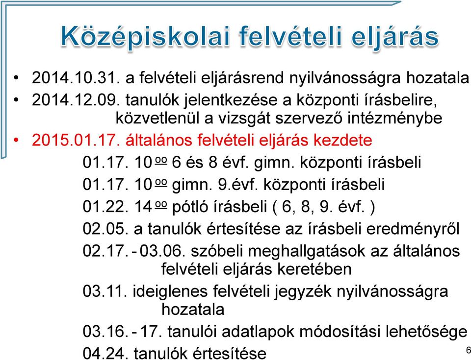 gimn. központi írásbeli 01.17. 10 oo gimn. 9.évf. központi írásbeli 01.22. 14 oo pótló írásbeli ( 6, 8, 9. évf. ) 02.05.