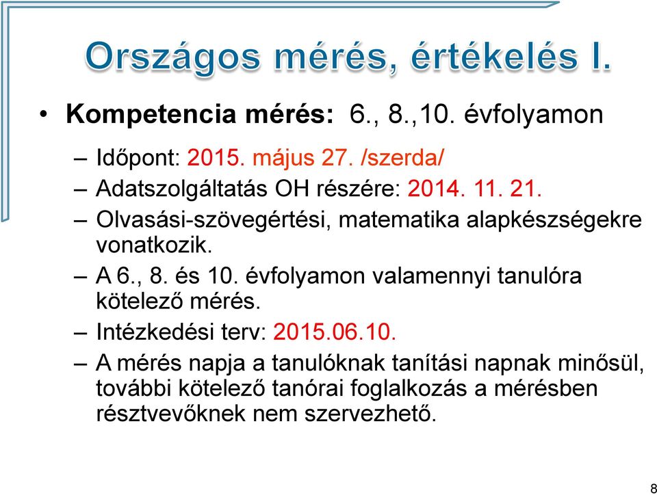 Olvasási-szövegértési, matematika alapkészségekre vonatkozik. A 6., 8. és 10.