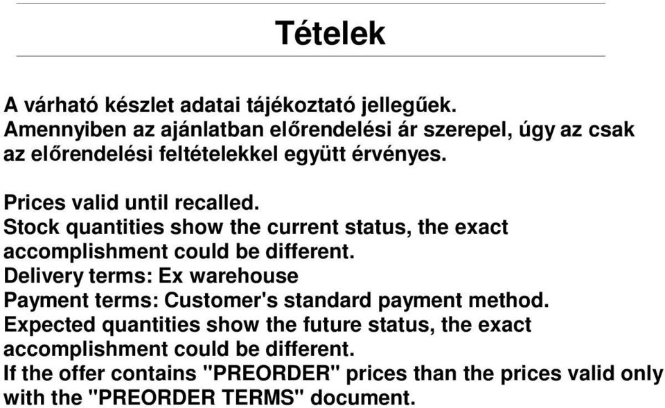 Prices valid until recalled. Stock quantities show the current status, the exact accomplishment could be different.