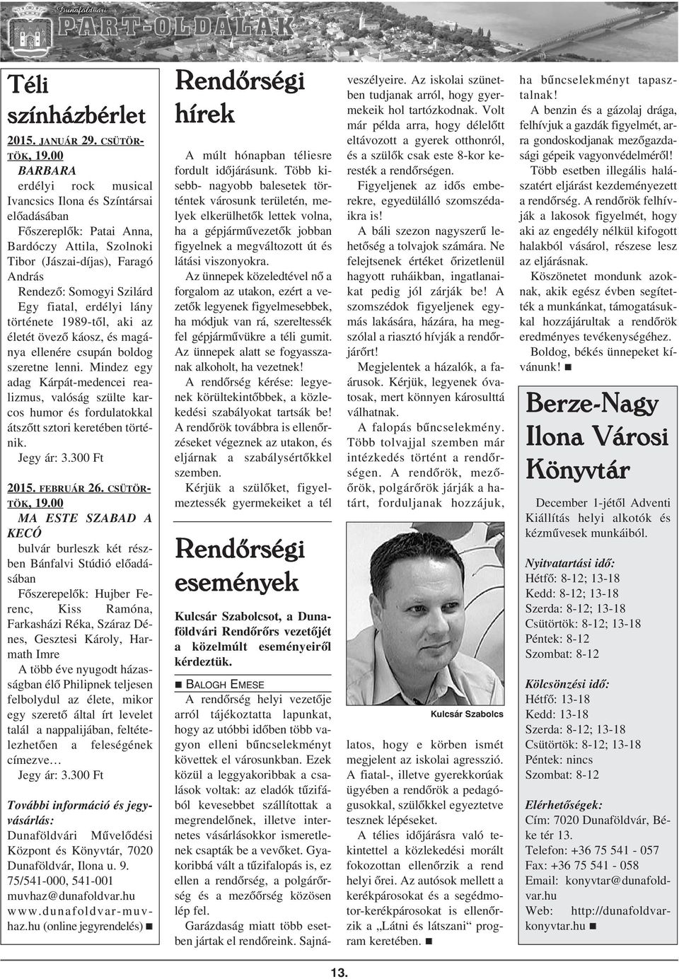 láy törtéete 1989-tõl, aki az életét övezõ káosz, és magáya elleére csupá boldog szerete lei.
