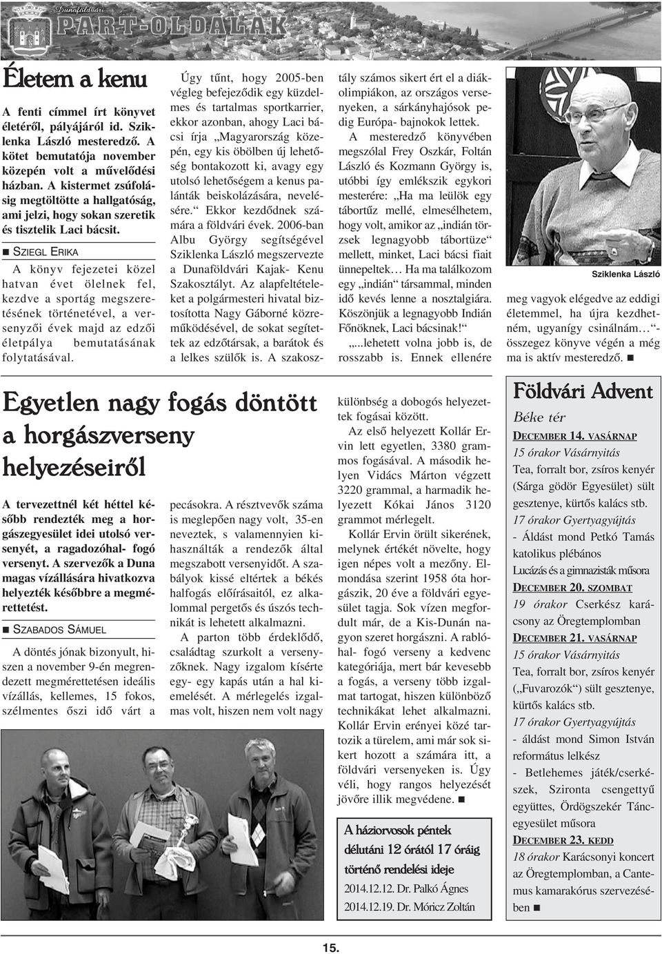 SZIEGL ERIKA A köyv fejezetei közel hatva évet ölelek fel, kezdve a sportág megszeretéséek törtéetével, a verseyzõi évek majd az edzõi életpálya bemutatásáak folytatásával.