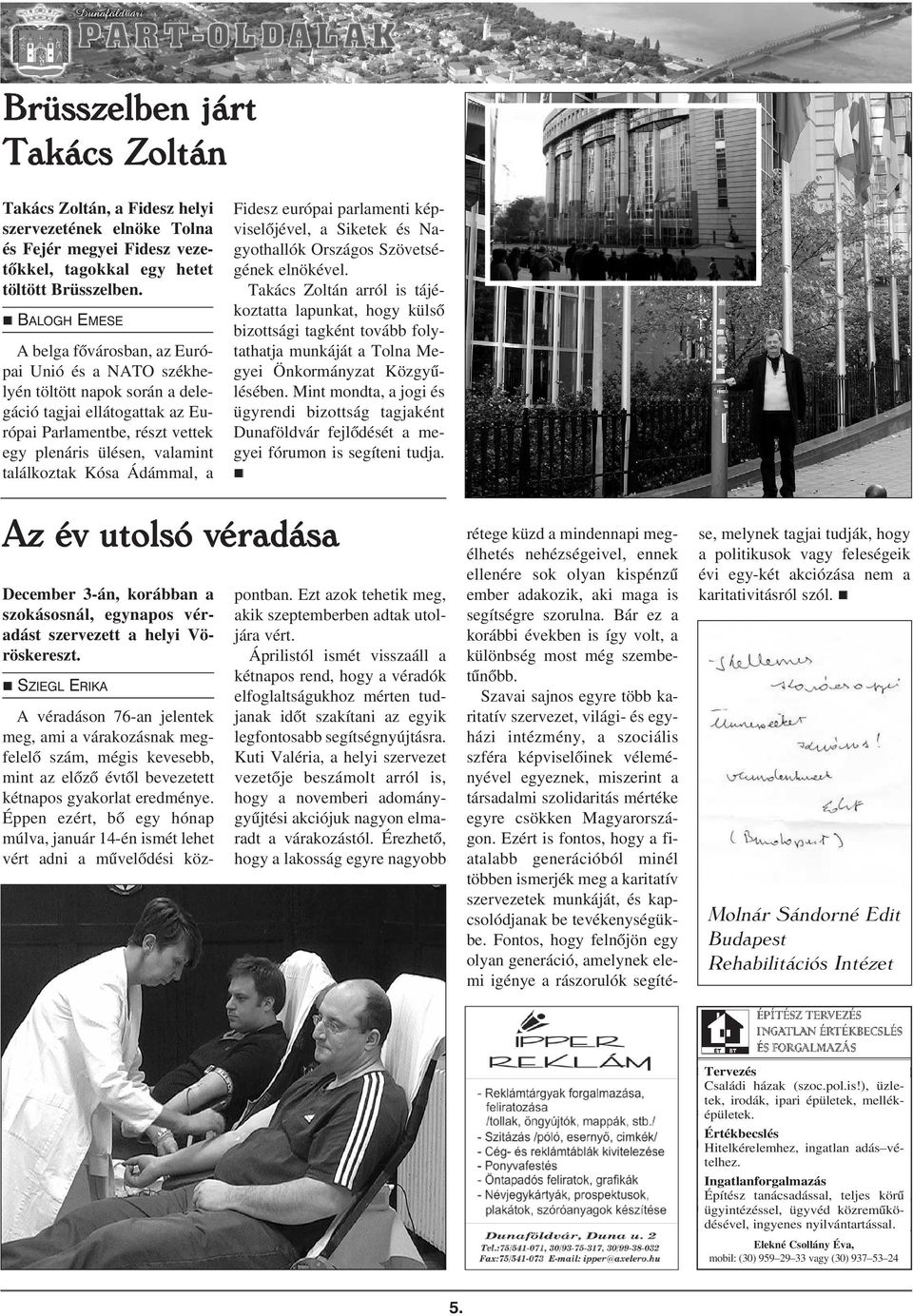 Ádámmal, a Fidesz európai parlameti képviselõjével, a Siketek és Nagyothallók Országos Szövetségéek elökével.