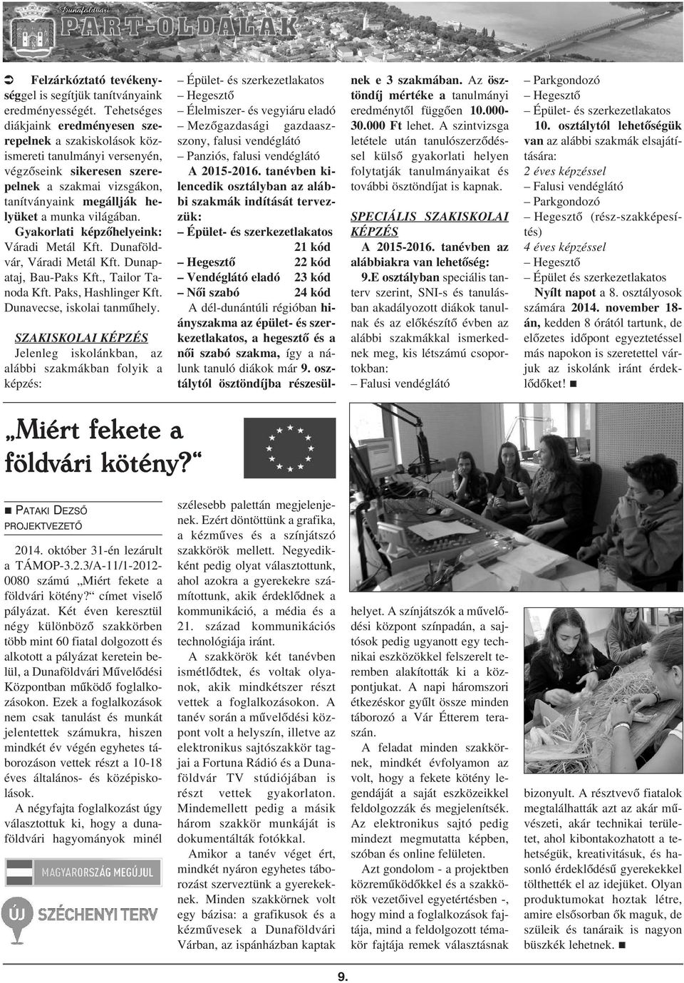 Gyakorlati képzõhelyeik: Váradi Metál Kft. Duaföldvár, Váradi Metál Kft. Duapataj, Bau-Paks Kft., Tailor Taoda Kft. Paks, Hashliger Kft. Duavecse, iskolai tamûhely.