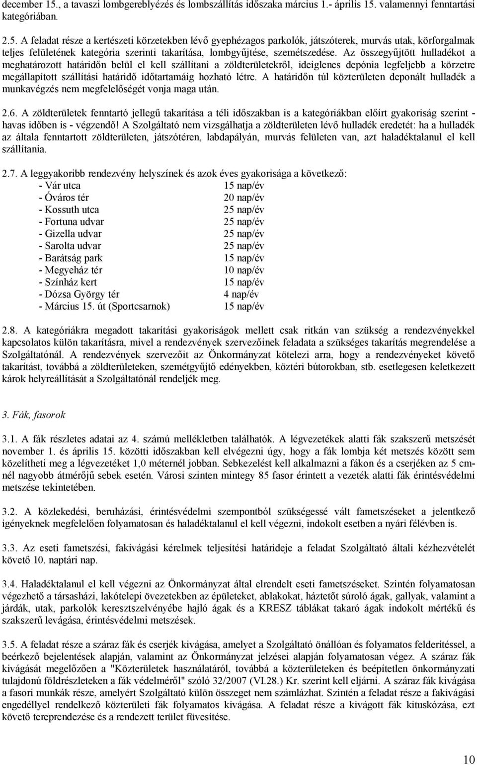 létre. A határidőn túl közterületen deponált hulladék a munkavégzés nem megfelelőségét vonja maga után. 2.6.